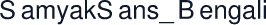 SamyakSans_Bengali