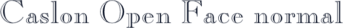 Caslon Open Face normal