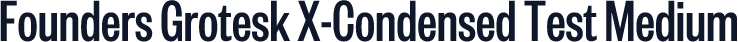 Founders Grotesk X-Condensed Test Medium