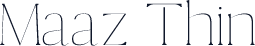 Maaz Thin