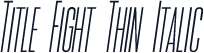 Title Fight Thin Italic