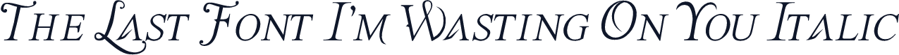 The Last Font I'm Wasting On You Italic