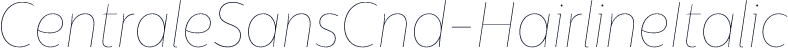 CentraleSansCnd-HairlineItalic