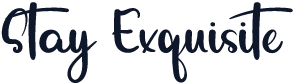 Stay Exquisite