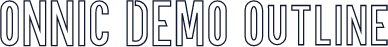 ONNIC DEMO Outline