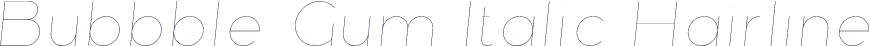 Bubbble Gum Italic Hairline