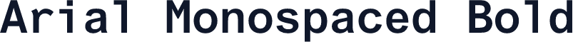 Arial Monospaced Bold