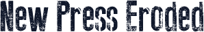 New Press Eroded