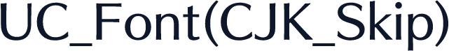 UC_Font(CJK_Skip)