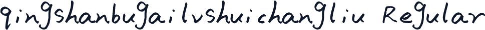 qingshanbugailvshuichangliu Regular