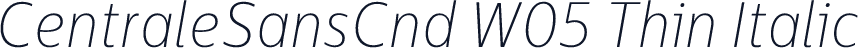 CentraleSansCnd W05 Thin Italic