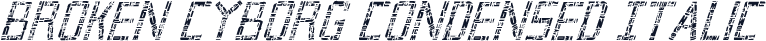 Broken Cyborg Condensed Italic