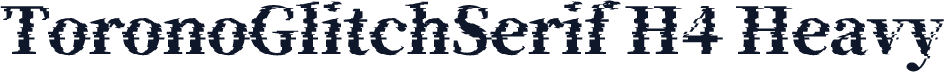 ToronoGlitchSerif H4 Heavy