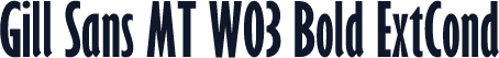 Gill Sans MT W03 Bold ExtCond