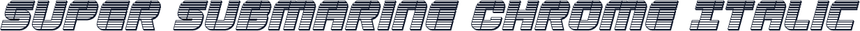 Super Submarine Chrome Italic