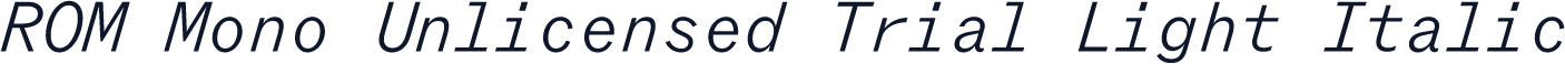 ROM Mono Unlicensed Trial Light Italic