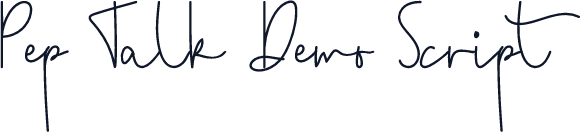Pep Talk Demo Script