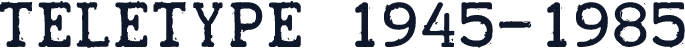 TELETYPE 1945-1985