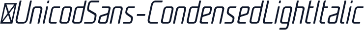 ☞UnicodSans-CondensedLightItalic