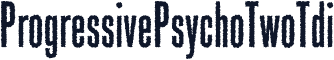 ProgressivePsychoTwoTdi