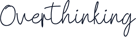 Overthinking
