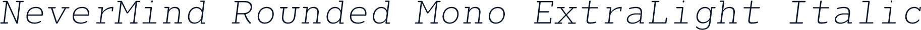 NeverMind Rounded Mono ExtraLight Italic