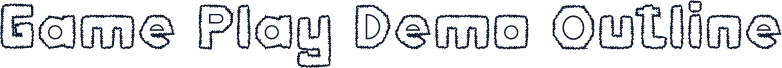 Game Play Demo Outline