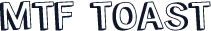 MTF Toast