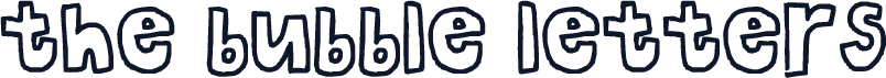 the bubble letters