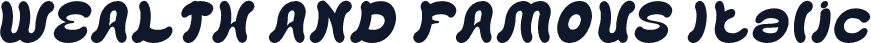 WEALTH AND FAMOUS Italic