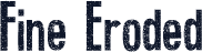 Fine Eroded