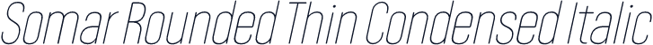 Somar Rounded Thin Condensed Italic