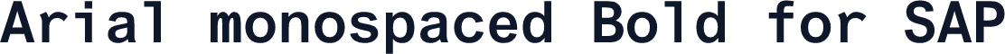 Arial monospaced Bold for SAP