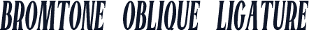 BROMTONE OBLIQUE LIGATURE