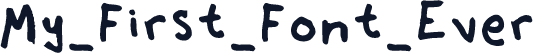 My_First_Font_Ever