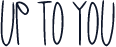 Up To You