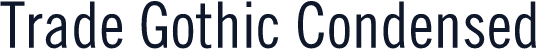 Trade Gothic Condensed