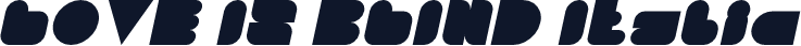 LOVE IS BLIND Italic