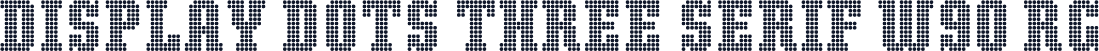 Display Dots Three Serif W90 Rg