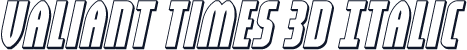 Valiant Times 3D Italic