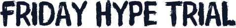 Friday Hype Trial