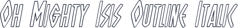 Oh Mighty Isis Outline Italic