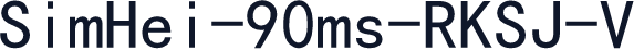 SimHei-90ms-RKSJ-V