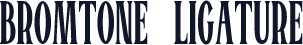 BROMTONE LIGATURE
