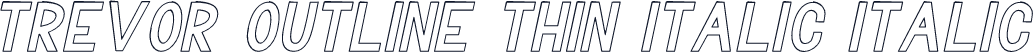 Trevor Outline Thin Italic Italic