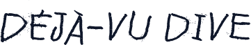 Déjà-vu dive