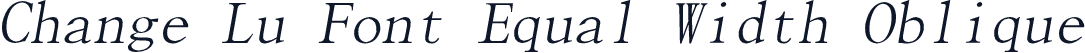 Change Lu Font Equal Width Oblique