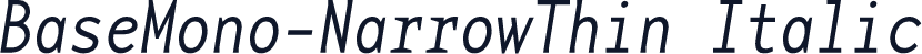 BaseMono-NarrowThin Italic