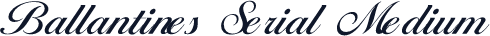 Ballantines Serial Medium