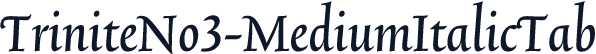 TriniteNo3-MediumItalicTab